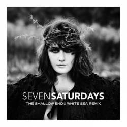 Seven Saturdays : The Shallow End (White Sea Remix)
